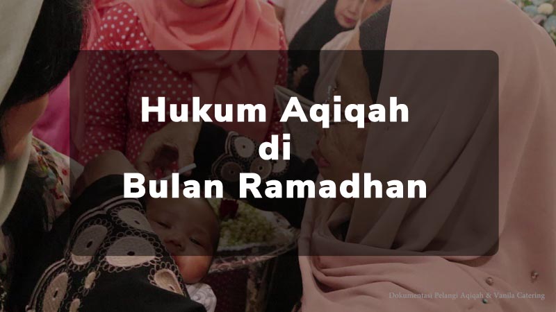 Hukum Aqiqah di Bulan Ramadhan